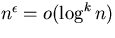 $n^\epsilon = o(\log^k n)$