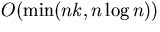 $O(\min(nk,
n\log n))$