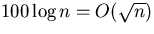 $100 \log n = O(\sqrt{n})$