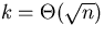 $k =
\Theta(\sqrt{n})$