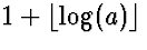 $1+\lfloor \log(a)\rfloor$