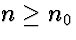 $n \ge n_0$