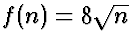 $f(n) = 8 \sqrt{n}$