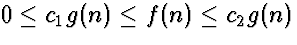 $0 \le
c_1 g(n) \le f(n) \le c_2 g(n)$