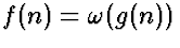 $f(n) = \omega(g(n))$