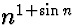 $n^{1+\sin n}$