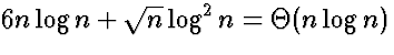 $6 n \log n + \sqrt{n} \log^2 n = \Theta(n \log n)$