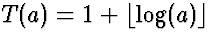 $T(a)
= 1+ \lfloor \log(a) \rfloor$