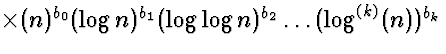 $\times (n)^{b_0} (\log n)^{b_1} (\log \log n)^{b_2} \ldots (\log^{(k)}(n))^{b_k}$