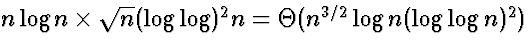 $n \log n \times \sqrt{n} (\log \log)^2 n = \Theta(n^{3/2}
\log n (\log \log n)^2)$