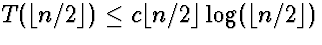$T(\lfloor n/2 \rfloor) \le c \lfloor n/2 \rfloor
\log(\lfloor n/2 \rfloor)$