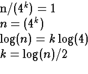 \begin{eqnarraystar}
n/(4^k) &=& 1\\ n &=& (4^k)\\ \log(n) &=& k \log(4)\\ k &=& \log(n)/2\\ \end{eqnarraystar}