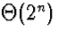 $\Theta(2^n)$