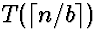 $T(\lceil n/b \rceil)$