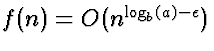 $f(n) = O(n^{\log_b(a)-\epsilon})$