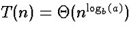$T(n) = \Theta(n^{\log_b(a)})$