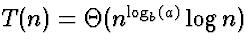 $T(n) =
\Theta(n^{\log_b(a)} \log n)$