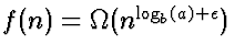 $f(n) = \Omega(n^{\log_b(a)+\epsilon})$