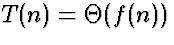 $T(n) = \Theta(f(n))$