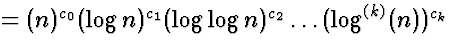 $= (n)^{c_0} (\log n)^{c_1} (\log \log n)^{c_2} \ldots (\log^{(k)}(n))^{c_k}$
