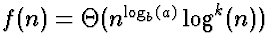 $f(n) = \Theta(n^{\log_b(a)} \log^k(n))$