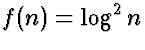 $f(n) = \log^2 n$