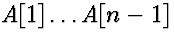 $A[1]\ldots A[n-1]$