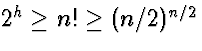 $2^h \ge n! \ge (n/2)^{n/2}$