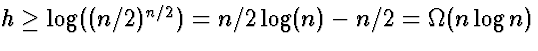 $h \ge
\log((n/2)^{n/2}) = n/2 \log(n) - n/2 = \Omega(n\log n)$