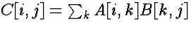 $C[i,j] = \sum_k A[i,k] B[k,j]$