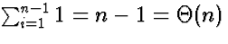 $\sum_{i=1}^{n-1} 1 = n-1 = \Theta(n)$