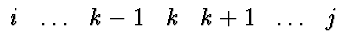 $\begin{array}
{ccccccc}
i&\ldots& k-1& k& k+1& \ldots& j\end{array}$