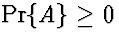 $\Pr\{A\} \ge 0$
