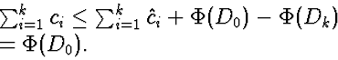 \begin{eqnarraystar}
\sum_{i=1}^k c_i 
&\le& \sum_{i=1}^k \hat{c}_i + \Phi(D_0) - \Phi(D_k)\ &=& \Phi(D_0).\end{eqnarraystar}