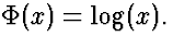 $\Phi(x) = \log(x).$