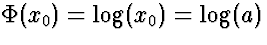 $\Phi(x_0) =
\log(x_0) = \log(a)$