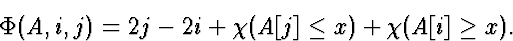 \begin{displaymath}
\Phi(A, i, j) = 2j-2i+\chi(A[j] \le x)+\chi(A[i] \ge x).\end{displaymath}