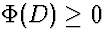 $\Phi(D)\ge 0$