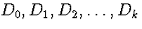 $D_0, D_1, D_2, \ldots, D_k$
