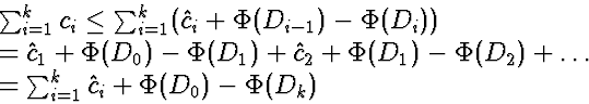 \begin{eqnarraystar}
\sum_{i=1}^k c_i 
&\le& \sum_{i=1}^k (\hat{c}_i + \Phi(D_{i...
 ...+ \ldots \ &=& \sum_{i=1}^k \hat{c}_i + \Phi(D_0) - \Phi(D_k)\end{eqnarraystar}