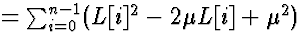 $= \sum_{i = 0}^{n-1} (L[i]^2 -2 \mu L[i] + \mu^2)$