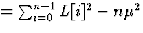 $= \sum_{i = 0}^{n-1} L[i]^2 - n \mu^2$