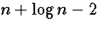 $n + \log n - 2$