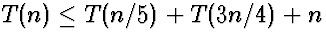 $T(n) \le T(n/5) + T(3n/4) + n$