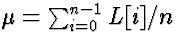 $\mu = \sum_{i = 0}^{n-1} L[i]/n$