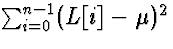 $\sum_{i = 0}^{n-1} (L[i]-\mu)^2$