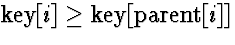 $\mbox{key}[i] \ge \mbox{key}[\mbox{parent}[i]]$