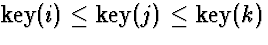 $\mbox{key}(i) \le \mbox{key}(j) \le \mbox{key}(k)$