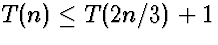 $T(n) \le T(2n/3) + 1$
