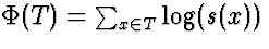 $\Phi(T) = \sum_{x\in T}
\log(s(x))$